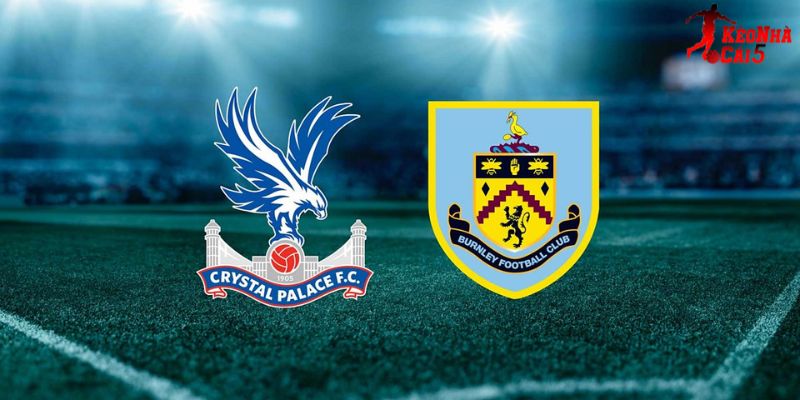 Soi Kèo Crystal Palace vs Burnley, 02h30 12/2 - EPL