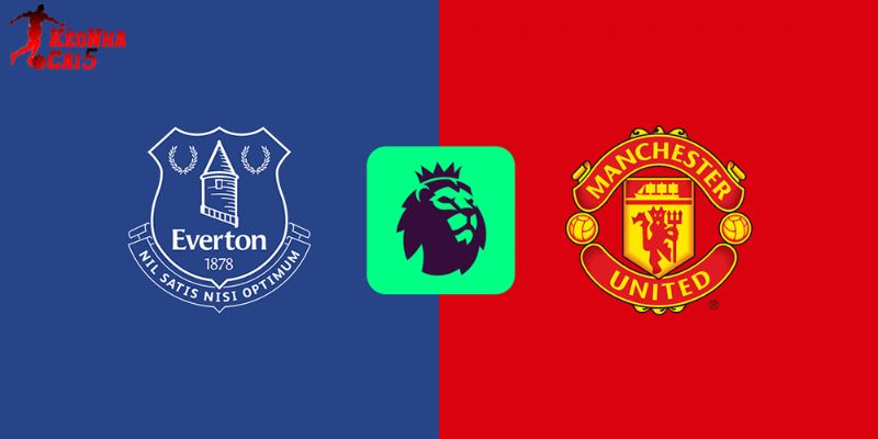 Soi Kèo Everton Vs Man United, 03h00 24/02 - Vòng 27 NHA